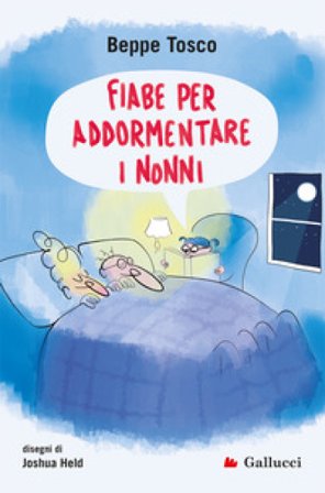 Fiabe per addormentare i nonni. Ediz. illustrata Beppe Tosco