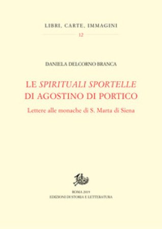 Le «spirituali sportelle» di Agostino di Portico. Lettere alle monache di S. Marta di Siena Daniela Delcorno Branca