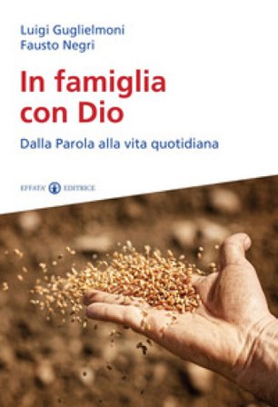 In famiglia con Dio. Dalla Parola alla vita quotidiana Luigi Guglielmoni
