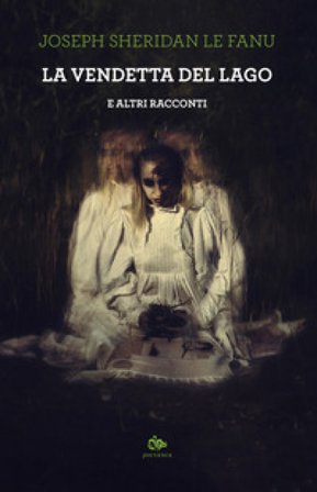 La vendetta del lago e altri racconti Le Fanu Joseph Sheridan