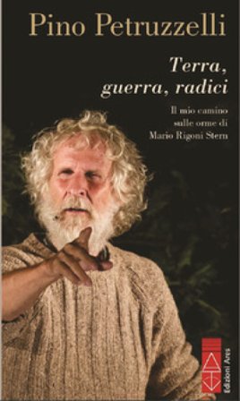 Terra, guerra, radici. Il mio cammino sulle orme di Mario Rigoni Stern Pino Petruzzelli