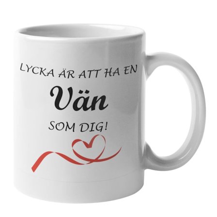 Mugg - Lycka är att ha en vän som dig