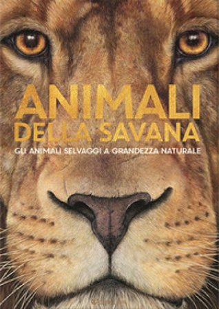 Animali della savana. Gli animali selvaggi a grandezza naturale. Ediz. a colori Holger Haag