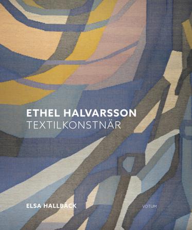 Ethel Halvarsson textilkonstnär - Bok av Elsa Hallbäck - Inbunden