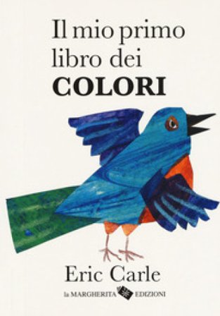 Il mio primo libro dei colori. Ediz. a colori Eric Carle