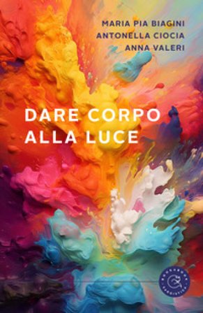 Dare corpo alla luce Maria Pia Biagini