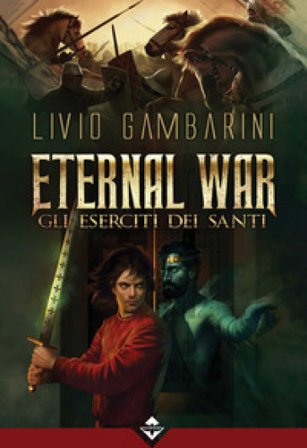 Gli eserciti dei santi. Eternal war Livio Gambarini