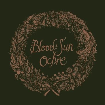 Ochre and the collected eps BLOOD AND SUN
