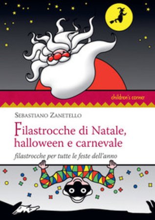 Filastrocche di Natale, Halloween e carnevale. Filastrocche per tutte le feste dell'anno Sebastiano Zanetello