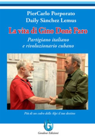 La vita di Gino Donè Paro. Partigiano italiano e rivoluzionario cubano PierCarlo Porporato