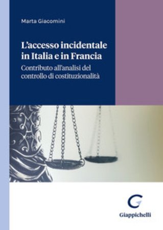 L'accesso incidentale in Italia e in Francia. Contributo all'analisi del controllo di costituzionalità Marta Giacomini