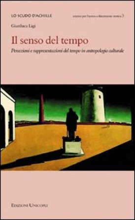Il senso del tempo. Percezioni e rappresentazioni del tempo in antropologia culturale Gianluca Ligi