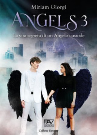 Angels 3. La vita segreta di un angelo custode Miriam Giorgi