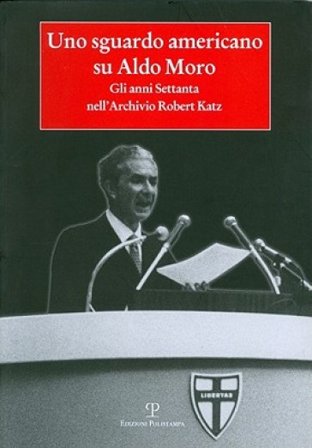 Uno sguardo americano su Aldo Moro. Gli anni Settanta nell'archivio Robert Katz NA