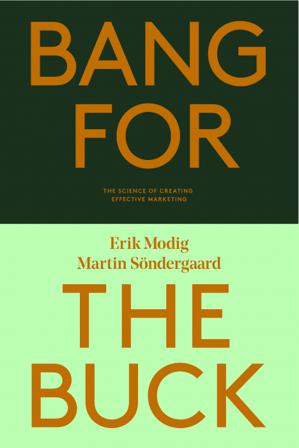 Bang for the buck : the science of creating effective marketing - Bok av Erik Modig & Martin Söndergaard - Häfte