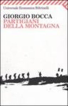 Partigiani della montagna. Vita delle divisioni «Giustizia e Libertà » del cuneese Giorgio Bocca