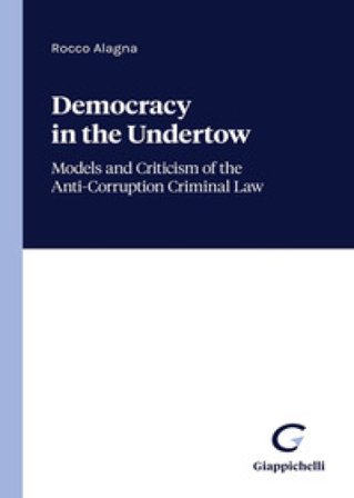 Democracy in the undertow. Models and criticism of the anti-corruption criminal law Rocco Alagna