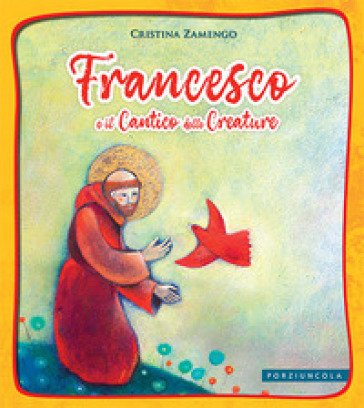 Francesco e il cantico delle creature. Ediz. a colori Cristina Zamengo