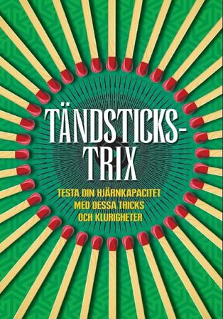 Tändstickstrix : testa din hjärnkapacitet med dessa tricks och klurigheter - Bok - Häfte
