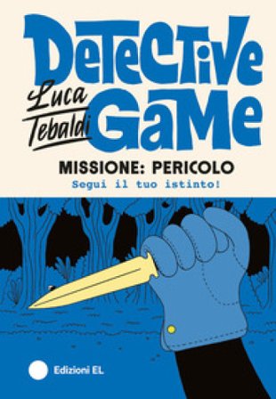 Missione: pericolo. Detective game. Ediz. illustrata Luca Tebaldi