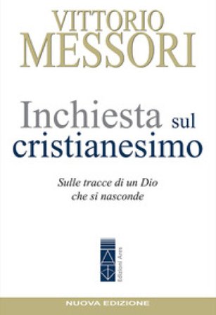 Inchiesta sul Cristianesimo. Sulle tracce di un Dio che si nasconde. Nuova ediz. Vittorio Messori