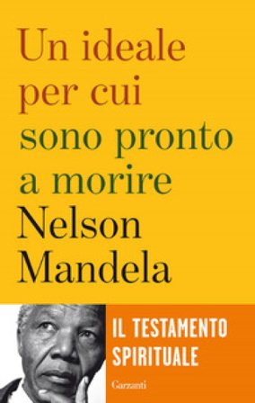 Un ideale per cui sono pronto a morire Nelson Mandela