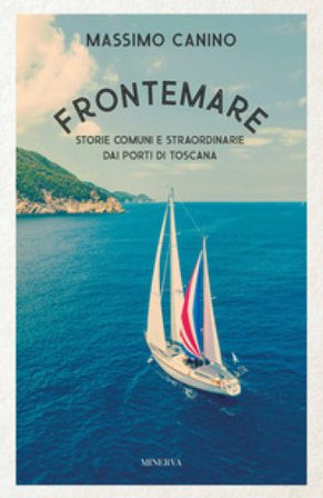 Frontemare. Storie comuni e straordinarie dai porti di Toscana Massimo Canino