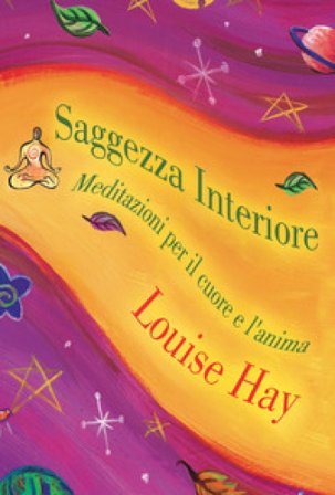 Saggezza interiore. Meditazioni per il cuore e l'anima Louise L. Hay