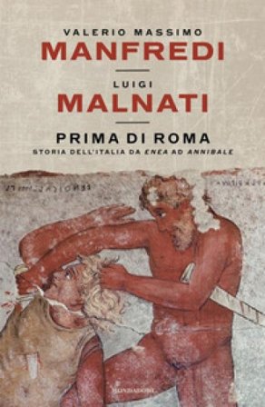 Prima di Roma. Storia dell'Italia da Enea ad Annibale Valerio Massimo Manfredi