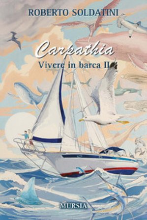 Carpathia. Vivere in barca 2 Roberto Soldatini