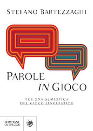 Parole in gioco. Per una semiotica del gioco linguistico Stefano Bartezzaghi