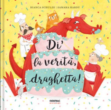 Di la verità, draghetta! Ediz. a colori Bianca Schulze