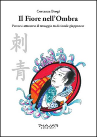 Il fiore nell'ombra. Percorsi attraverso il tatuaggio tradizionale giapponese Costanza Brogi