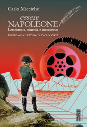 Essere Napoleone. Letteratura, cinema e metaverso Carlo Miccichè