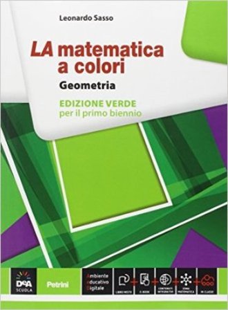 La matematica a colori. Geometria. Ediz. verde. Per le Scuole superiori. Con e-book. Con espansione online Leonardo Sasso