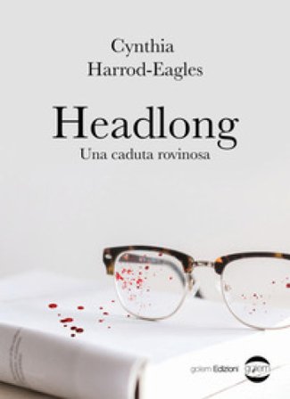 Headlong. Una caduta rovinosa Harrod-Eagles Cynthia