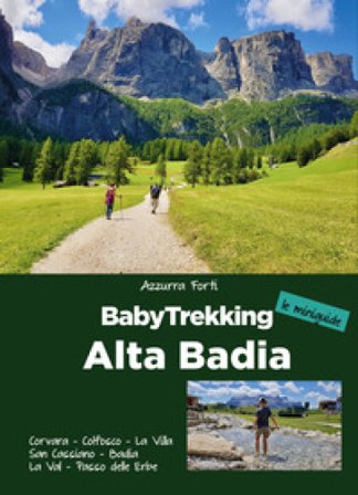 BabyTrekking. Alta Badia. Corvara, Colfosco, La Villa San Cassiano, Badia La Val, Passo delle Erbe Azzurra Forti