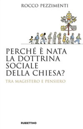 Perché è nata la dottrina sociale della Chiesa? Tra magistero e pensiero Rocco Pezzimenti