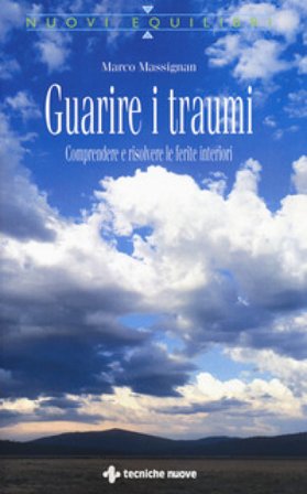 Guarire i traumi. Comprendere e risolvere le ferite interiori Marco Massignan