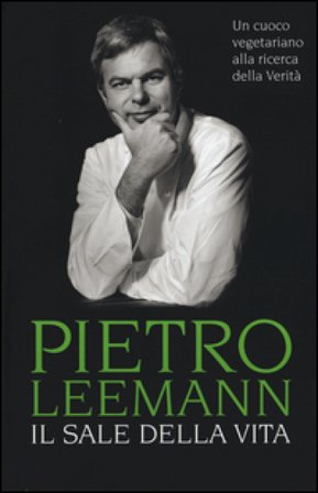 Il sale della vita. Un cuoco vegetariano alla ricerca della verità Pietro Leemann