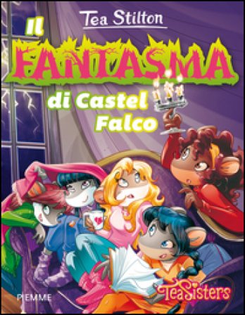 Il fantasma di Castel Falco. Ediz. illustrata Tea Stilton