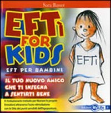 EFTì for kids. EFT per bambini. Il tuo nuovo amico che ti insegna a sentirti bene. Ediz. illustrata Sara Bassot