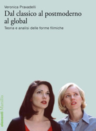 Dal classico al postmoderno al global. Teoria e analisi delle forme filmiche Veronica Pravadelli
