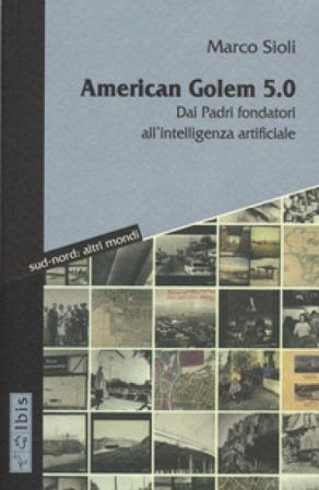 American golem 5.0 dai padri fondatori all'intelligenza Marco Sioli