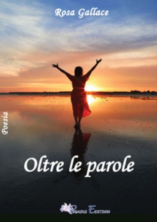 Oltre le parole Rosa Gallace