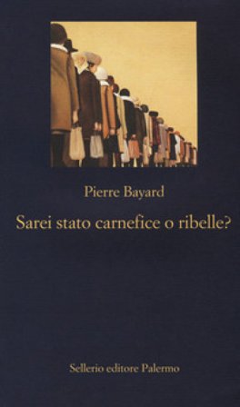 Sarei stato carnefice o ribelle? Pierre Bayard