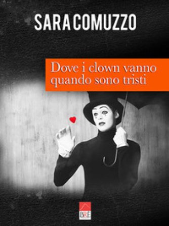 Dove i clown vanno quando sono tristi Sara Comuzzo