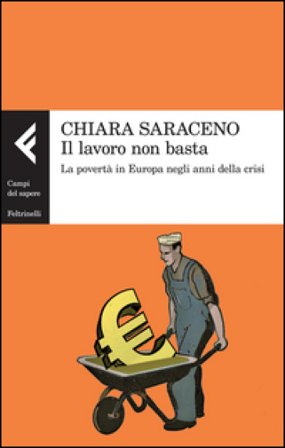Il lavoro non basta. La povertà in Europa negli anni della crisi Chiara Saraceno