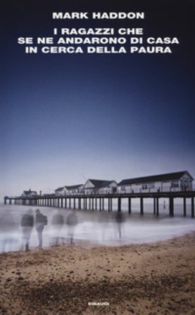 I ragazzi che se ne andarono di casa in cerca della paura Mark Haddon