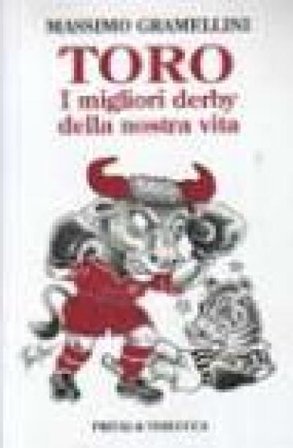 Toro. I migliori derby della nostra vita Massimo Gramellini